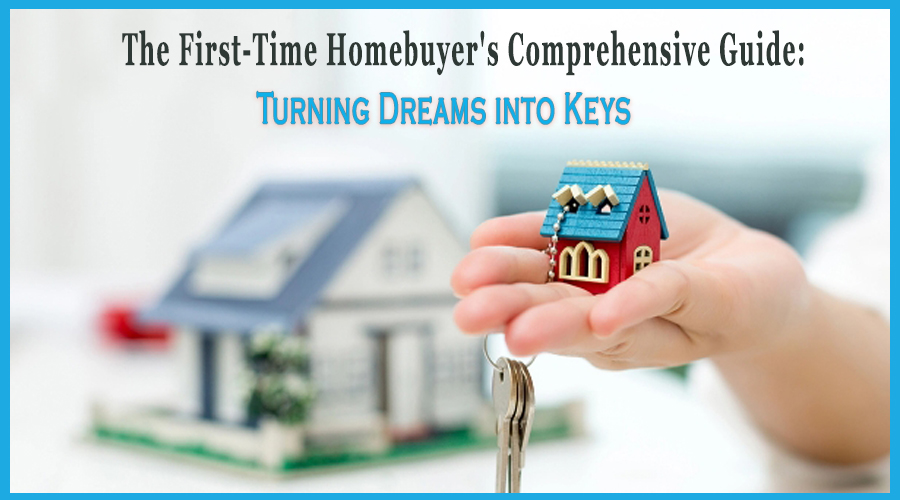 The First-Time Homebuyer’s Comprehensive Guide: Turning Dreams into Keys