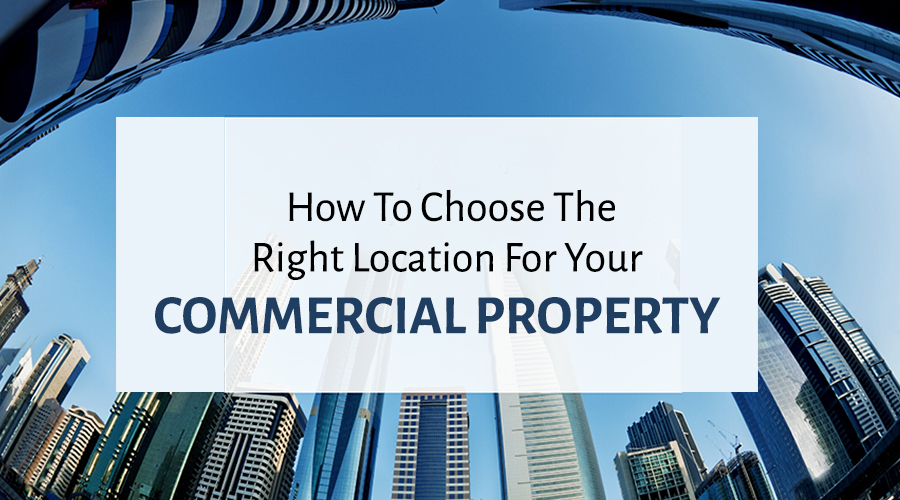 How to Choose the Right Location for Your Commercial Property